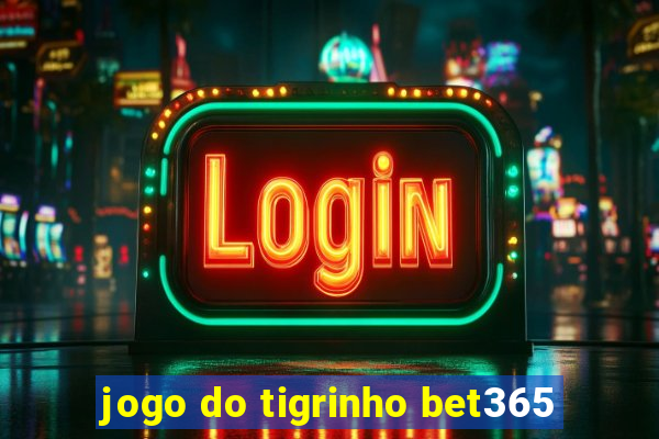 jogo do tigrinho bet365